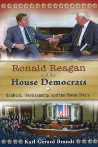 Ronald Reagan and the House Democrats: Gridlock, Partisanship, and the Fiscal Crisis