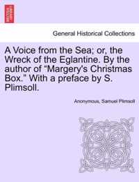 A Voice from the Sea; Or, the Wreck of the Eglantine. by the Author of Margery's Christmas Box. with a Preface by S. Plimsoll.