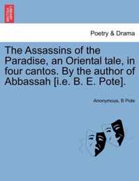 The Assassins of the Paradise, an Oriental Tale, in Four Cantos. by the Author of Abbassah [I.E. B. E. Pote].