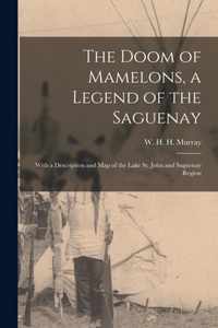 The Doom of Mamelons, a Legend of the Saguenay [microform]