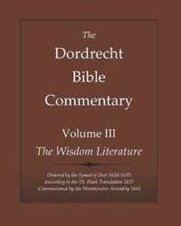 The Dordrecht Bible Commentary: Volume III: The Wisdom Literature