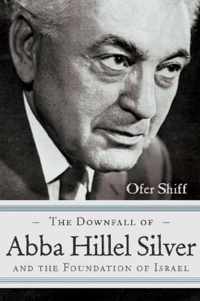 The Downfall of Abba Hillel Silver and the Foundation of Israel