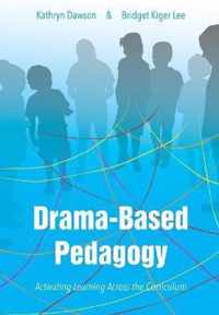 Drama-based Pedagogy - Activating Learning Across the Curriculum