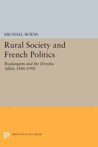 Rural Society and French Politics - Boulangism and the Dreyfus Affair, 1886-1900