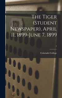 The Tiger (student Newspaper), April 11, 1899-June 7, 1899; 1