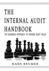 The Internal Audit Handbook - The Business Approach to Driving Audit Value