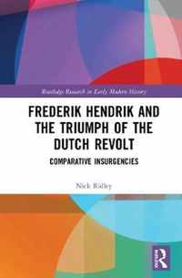 Frederik Hendrik and the Triumph of the Dutch Revolt