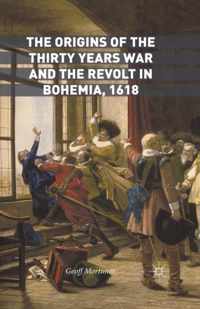 The Origins of the Thirty Years War and the Revolt in Bohemia, 1618