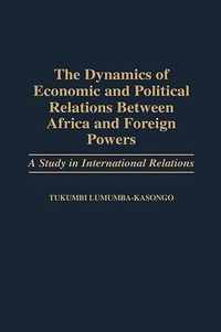 The Dynamics of Economic and Political Relations Between Africa and Foreign Powers