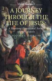 A Journey through the Life of Jesus: A Yearlong Devotional Series of the Gospels: Volume I