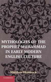 Mythologies Of The Prophet Muhammad In Early Modern English