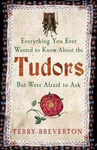 Everything You Ever Wanted to Know About the Tudors But Were Afraid to Ask