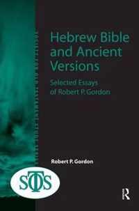 Hebrew Bible and Ancient Versions: Selected Essays of Robert P. Gordon