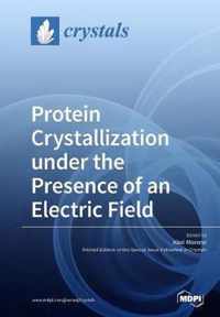 Protein Crystallization under the Presence of an Electric Field