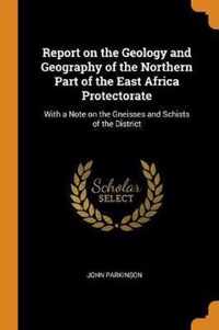 Report on the Geology and Geography of the Northern Part of the East Africa Protectorate