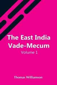 The East India Vade-Mecum, V.1 Or, Complete Guide To Gentlemen Intended For The Civil, Mmilitary, Or Naval Service Of The East India Company. Volume 1