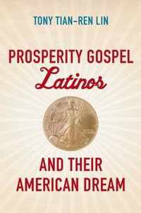 Prosperity Gospel Latinos and Their American Dream