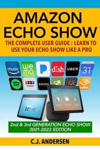 Amazon Echo Show - The Complete User Guide