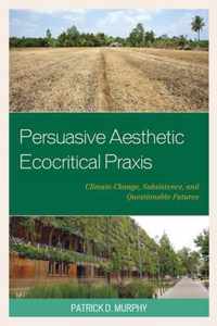 Persuasive Aesthetic Ecocritical Praxis