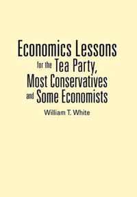 Economics Lessons for the Tea Party, Most Conservatives and Some Economists