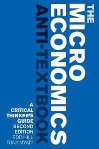 The Microeconomics Anti-Textbook: A Critical Thinker's Guide - Second Edition