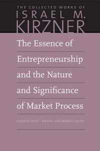 The Essence of Entrepreneurship and the Nature and Significance of Market Process