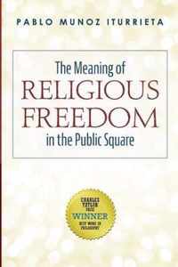 The Meaning of Religious Freedom in the Public Square