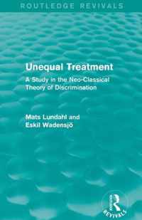 Unequal Treatment (Routledge Revivals): A Study in the Neo-Classical Theory of Discrimination