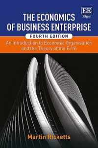 The Economics of Business Enterprise  An Introduction to Economic Organisation and the Theory of the Firm, Fourth Edition