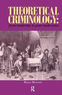 Theoretical Criminology from Modernity to Post-Modernism