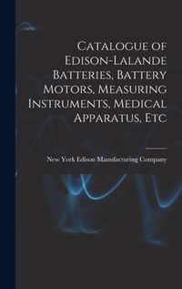 Catalogue of Edison-Lalande Batteries, Battery Motors, Measuring Instruments, Medical Apparatus, Etc