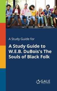 A Study Guide for A Study Guide to W.E.B. DuBois's The Souls of Black Folk