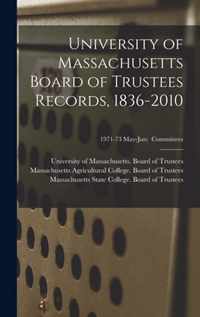 University of Massachusetts Board of Trustees Records, 1836-2010; 1971-73 May-Jun