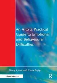 A to Z Practical Guide to Emotional and Behavioural Difficulties