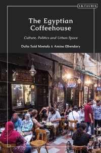 The Egyptian Coffeehouse Culture, Politics and Urban Space