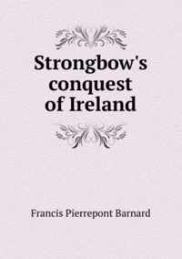 Strongbow's Conquest of Ireland