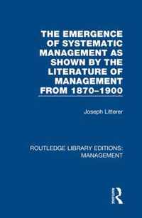 The Emergence of Systematic Management as Shown by the Literature of Management from 1870-1900