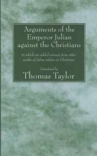 Arguments Of The Emperor Julian Against The Christians