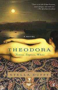 Theodora: Actress, Empress, Whore