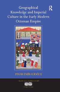 Geographical Knowledge and Imperial Culture in the Early Modern Ottoman Empire