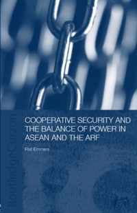 Cooperative Security and the Balance of Power in ASEAN and the Arf