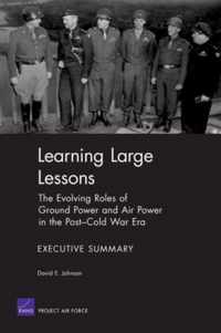 Learning Large Lessons: the Evolving Roles of Ground Power and Air Power in the Post-Cold War Era