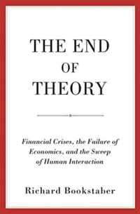 The End of Theory  Financial Crises, the Failure of Economics, and the Sweep of Human Interaction