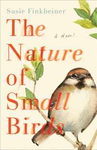 The Nature of Small Birds - A Novel