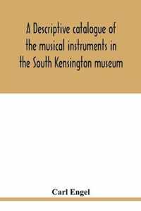 A descriptive catalogue of the musical instruments in the South Kensington museum, preceded by an essay on the history of musical instruments