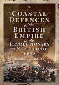 Coastal Defences of the British Empire in the Revolutionary & Napoleonic Eras