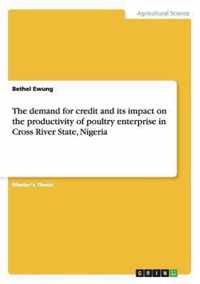 The demand for credit and its impact on the productivity of poultry enterprise in Cross River State, Nigeria