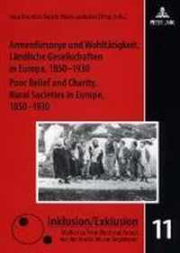 Armenfürsorge und Wohltätigkeit. Ländliche Gesellschaften in Europa, 1850-1930. Poor Relief and Charity. Rural Societies in Europe, 1850-1930