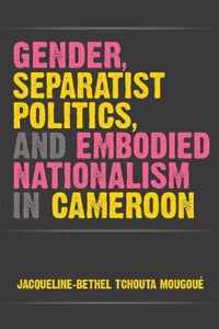 Gender, Separatist Politics and Embodied Nationalism in Cameroon