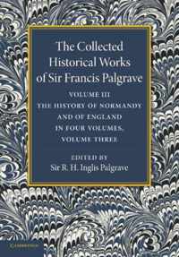 The Collected Historical Works of Sir Francis Palgrave, K.H.